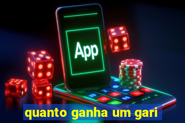 quanto ganha um gari